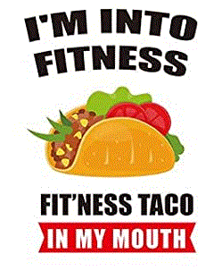 I'M INTO FITNESS FIT'NESS TACO IN MY MOUTH