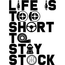 Life is too short to stay stock