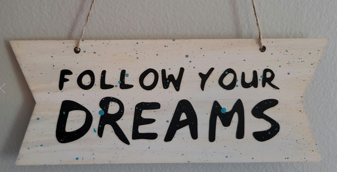 Follow your dreams