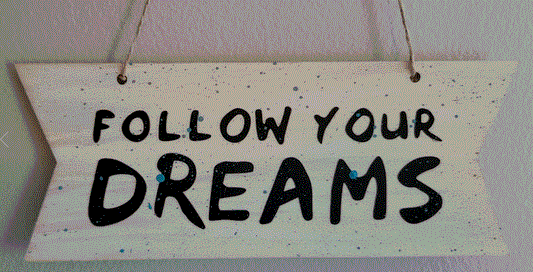 Follow your dreams